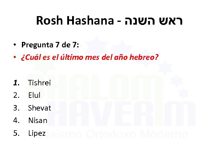 Rosh Hashana - ראש השנה • Pregunta 7 de 7: • ¿Cuál es el