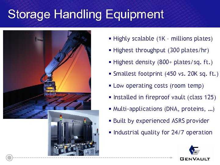 Storage Handling Equipment § Highly scalable (1 K – millions plates) § Highest throughput