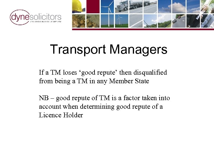 Transport Managers If a TM loses ‘good repute’ then disqualified from being a TM