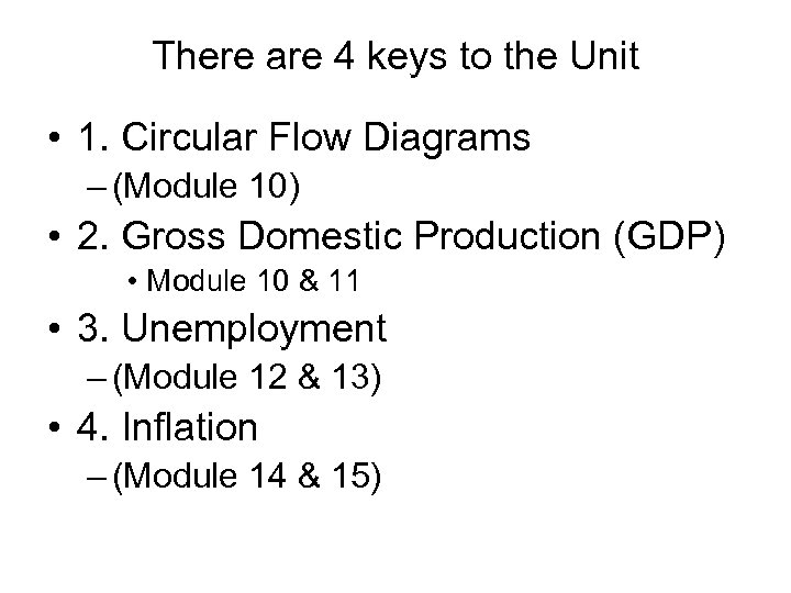 There are 4 keys to the Unit • 1. Circular Flow Diagrams – (Module