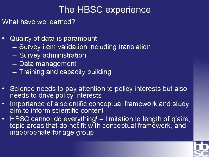 The HBSC experience What have we learned? • Quality of data is paramount –
