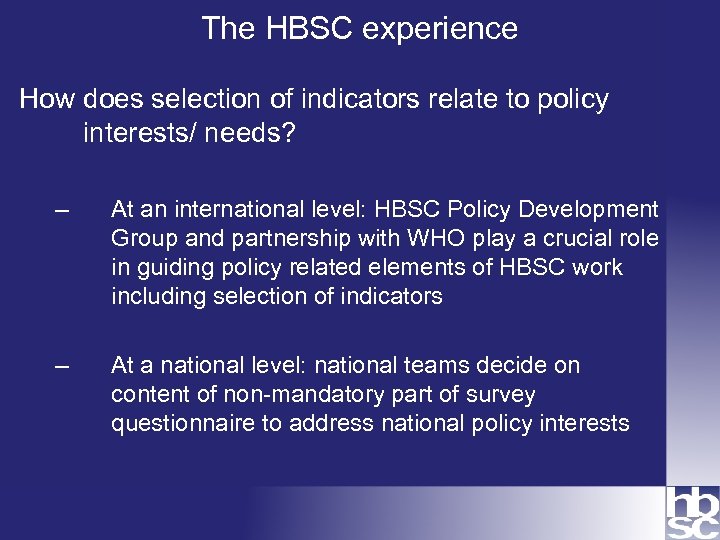 The HBSC experience How does selection of indicators relate to policy interests/ needs? –