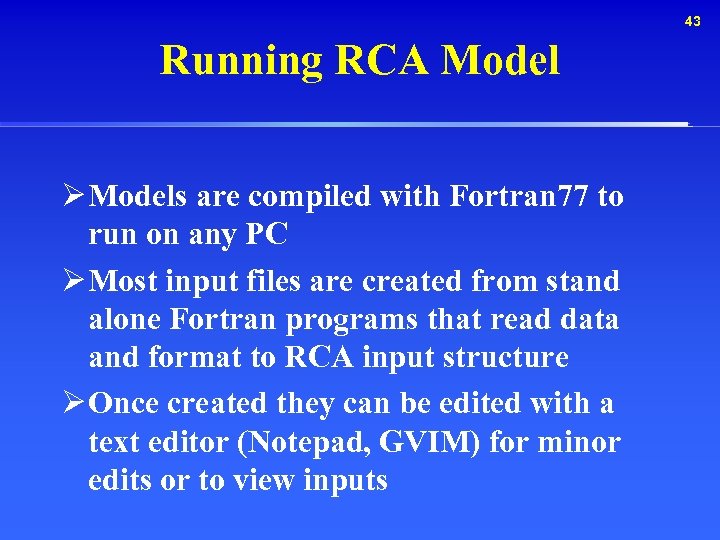 43 Running RCA Model Ø Models are compiled with Fortran 77 to run on