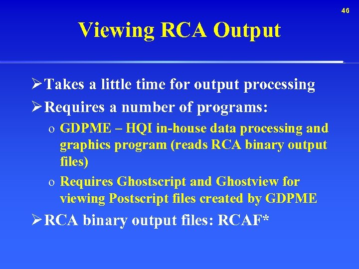 46 Viewing RCA Output Ø Takes a little time for output processing Ø Requires