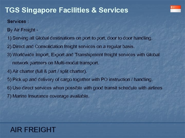 TGS Singapore Facilities & Services : By Air Freight 1) Serving all Global destinations