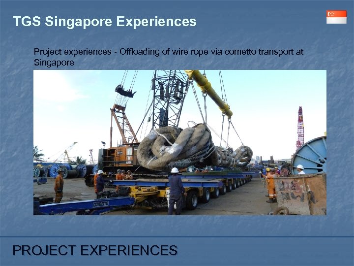 TGS Singapore Experiences Project experiences - Offloading of wire rope via cometto transport at