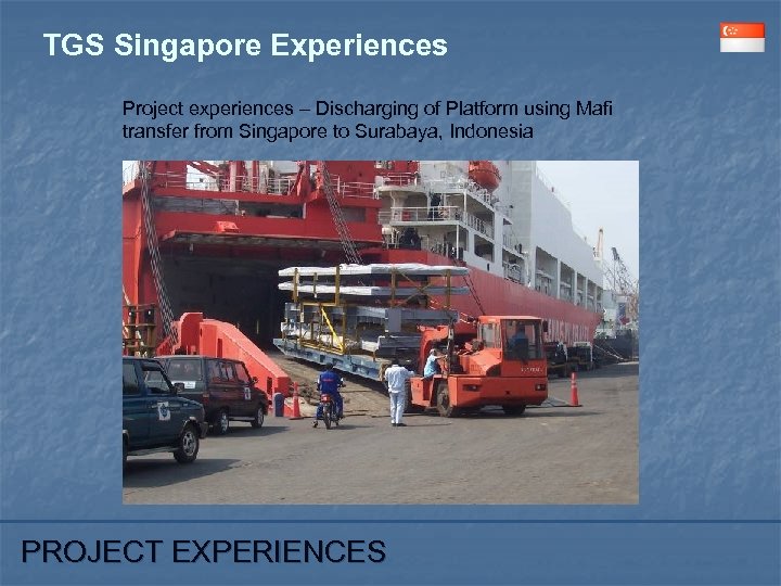 TGS Singapore Experiences Project experiences – Discharging of Platform using Mafi transfer from Singapore