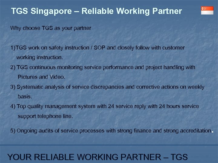 TGS Singapore – Reliable Working Partner Why choose TGS as your partner 1)TGS work