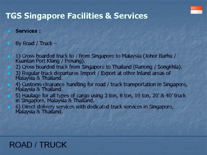 TGS Singapore Facilities & Services n Services : n By Road / Truck –