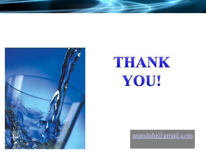 THANK YOU! anandahj@gmail. com 