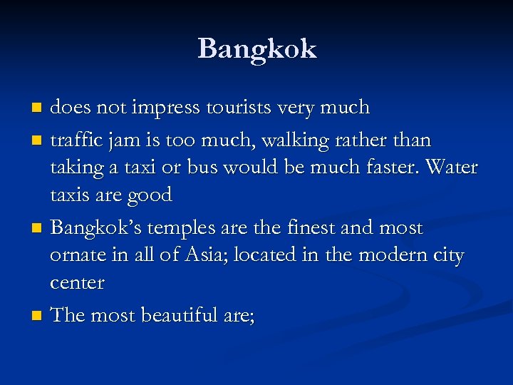 Bangkok does not impress tourists very much n traffic jam is too much, walking