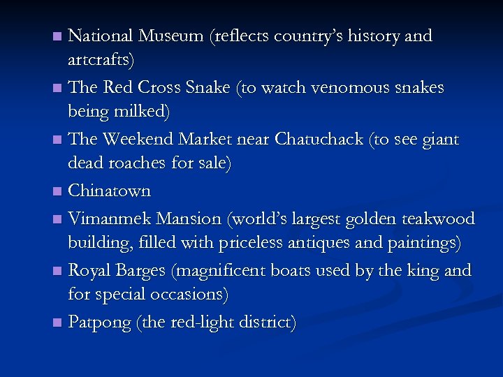 National Museum (reflects country’s history and artcrafts) n The Red Cross Snake (to watch