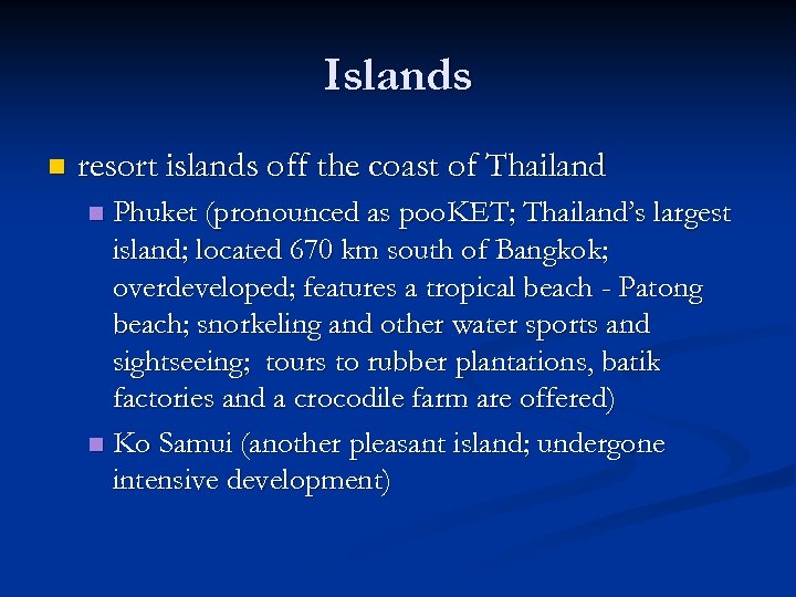 Islands n resort islands off the coast of Thailand Phuket (pronounced as poo. KET;