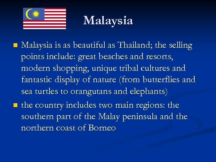 Malaysia is as beautiful as Thailand; the selling points include: great beaches and resorts,