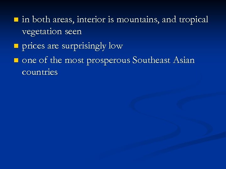 in both areas, interior is mountains, and tropical vegetation seen n prices are surprisingly