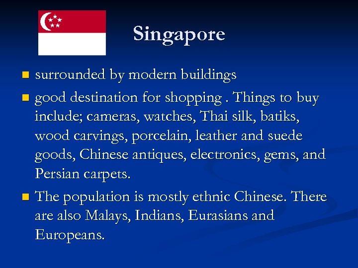 Singapore surrounded by modern buildings n good destination for shopping. Things to buy include;