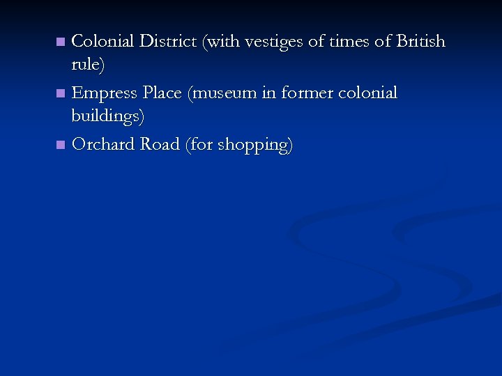 Colonial District (with vestiges of times of British rule) n Empress Place (museum in