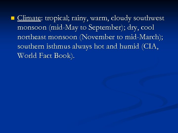 n Climate: tropical; rainy, warm, cloudy southwest monsoon (mid-May to September); dry, cool northeast