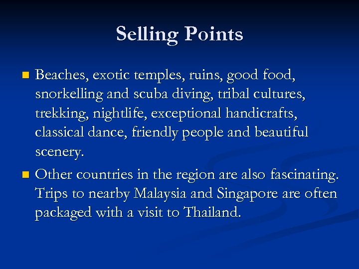 Selling Points Beaches, exotic temples, ruins, good food, snorkelling and scuba diving, tribal cultures,