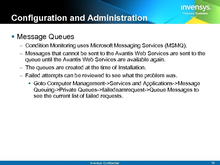 Configuration and Administration § Message Queues – Condition Monitoring uses Microsoft Messaging Services (MSMQ).