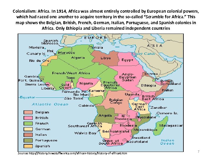 Colonialism: Africa. In 1914, Africa was almost entirely controlled by European colonial powers, which