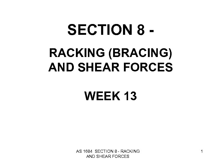 SECTION 8 RACKING (BRACING) AND SHEAR FORCES WEEK 13 AS 1684 SECTION 8 -