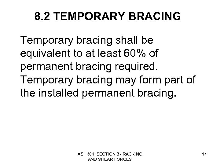 8. 2 TEMPORARY BRACING Temporary bracing shall be equivalent to at least 60% of