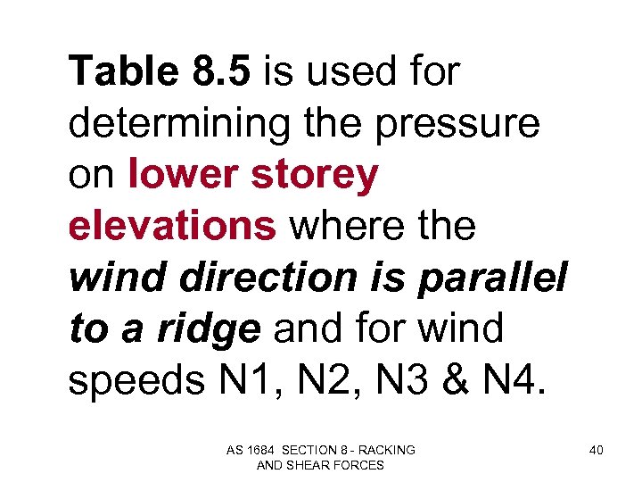 Table 8. 5 is used for determining the pressure on lower storey elevations where