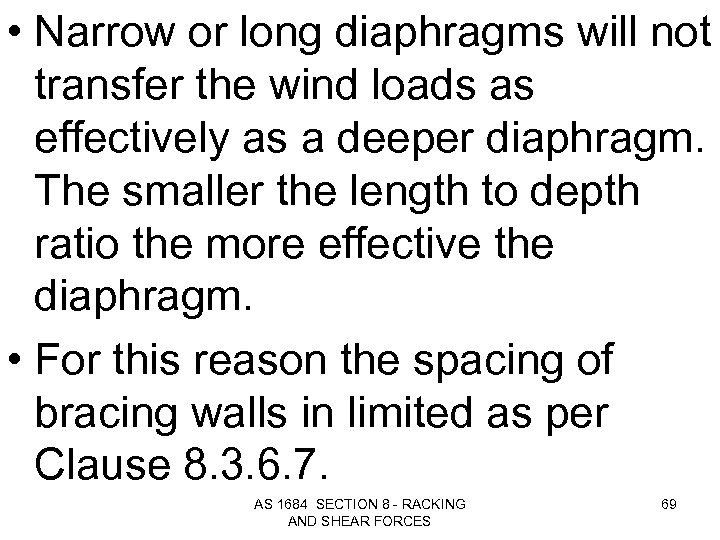  • Narrow or long diaphragms will not transfer the wind loads as effectively