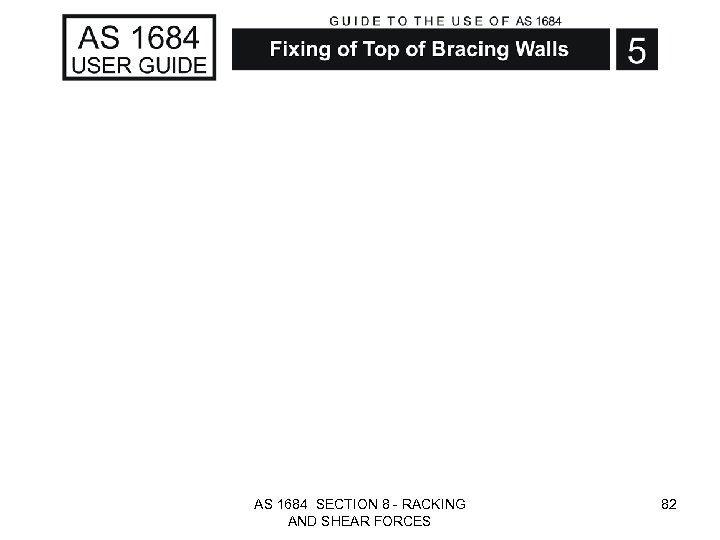 AS 1684 SECTION 8 - RACKING AND SHEAR FORCES 82 