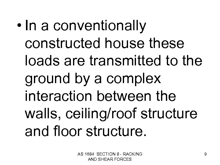  • In a conventionally constructed house these loads are transmitted to the ground