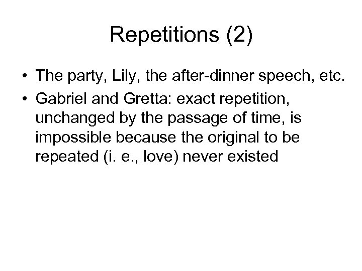 Repetitions (2) • The party, Lily, the after-dinner speech, etc. • Gabriel and Gretta: