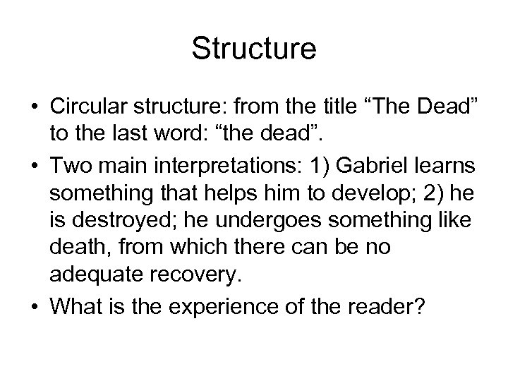 Structure • Circular structure: from the title “The Dead” to the last word: “the