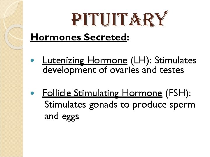 Pit. Uitar. Y Hormones Secreted: Lutenizing Hormone (LH): Stimulates development of ovaries and testes