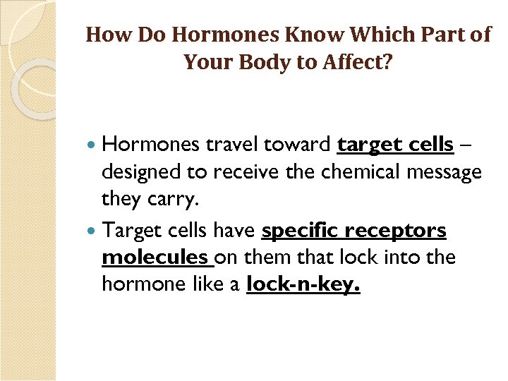 How Do Hormones Know Which Part of Your Body to Affect? Hormones travel toward