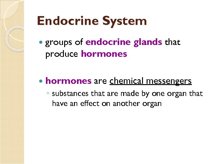 Endocrine System groups of endocrine glands that produce hormones are chemical messengers ◦ substances