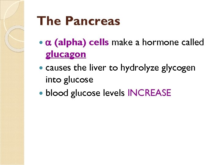 The Pancreas (alpha) cells make a hormone called glucagon causes the liver to hydrolyze