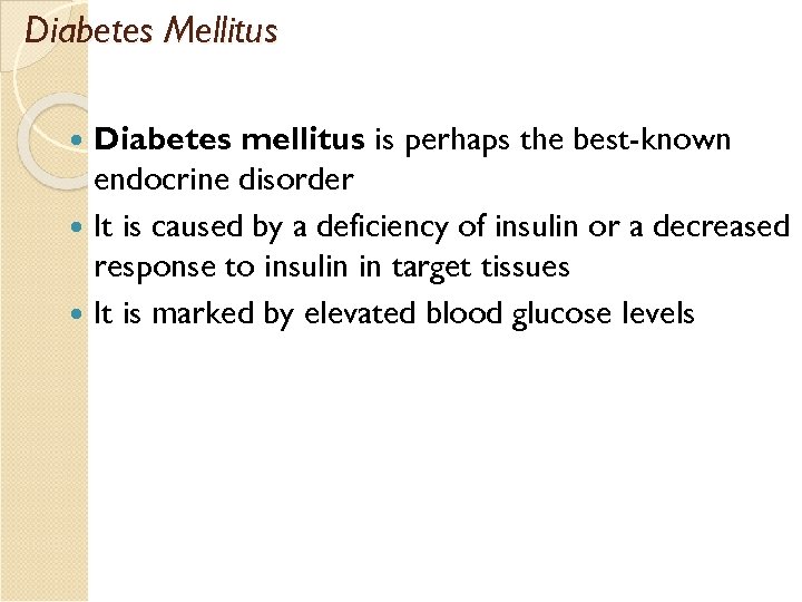 Diabetes Mellitus Diabetes mellitus is perhaps the best-known endocrine disorder It is caused by