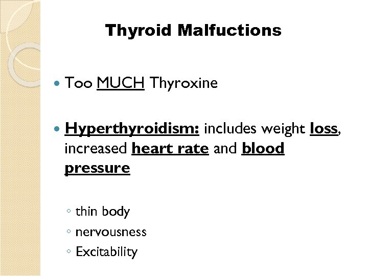 Thyroid Malfuctions Too MUCH Thyroxine Hyperthyroidism: includes weight loss, increased heart rate and blood