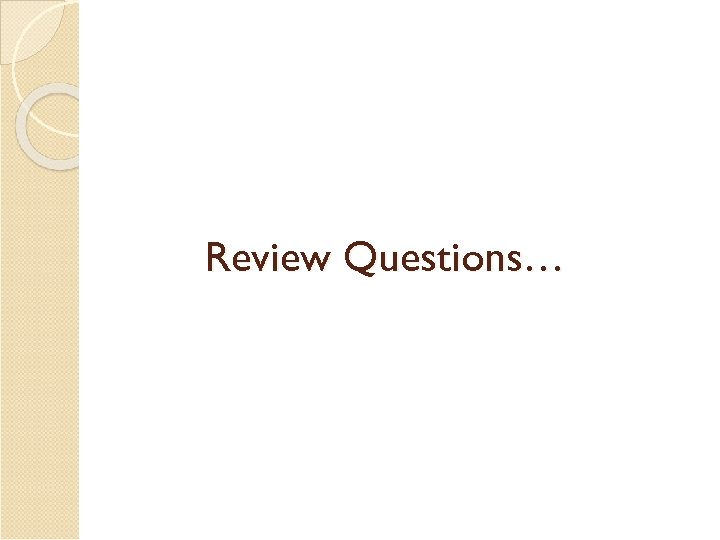 Review Questions… 