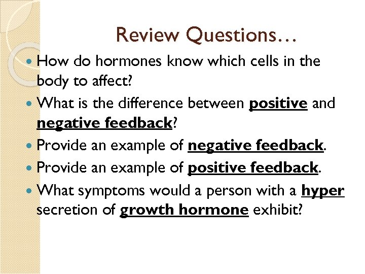 Review Questions… How do hormones know which cells in the body to affect? What