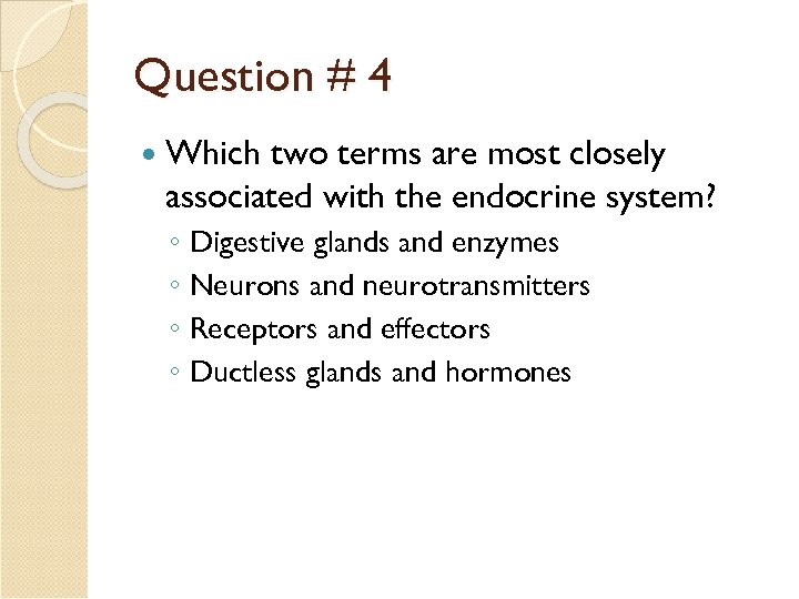 Question # 4 Which two terms are most closely associated with the endocrine system?