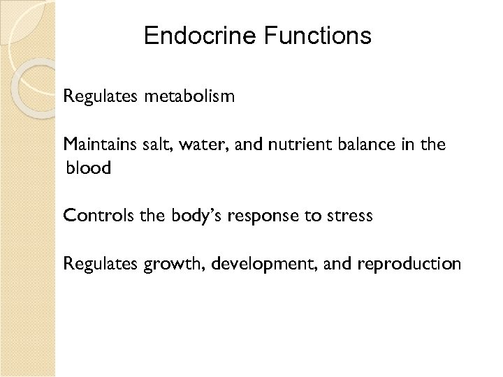 Endocrine Functions Regulates metabolism Maintains salt, water, and nutrient balance in the blood Controls