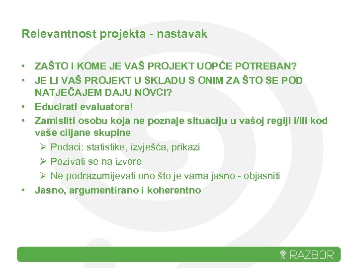 Relevantnost projekta - nastavak • ZAŠTO I KOME JE VAŠ PROJEKT UOPĆE POTREBAN? •