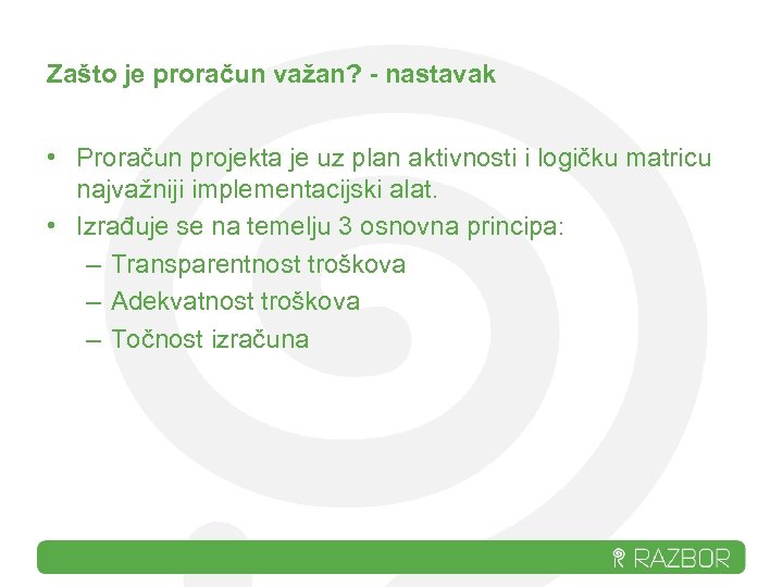 Zašto je proračun važan? - nastavak • Proračun projekta je uz plan aktivnosti i