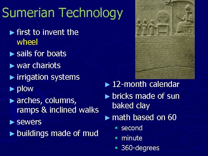 Sumerian Technology ► first to invent the wheel ► sails for boats ► war