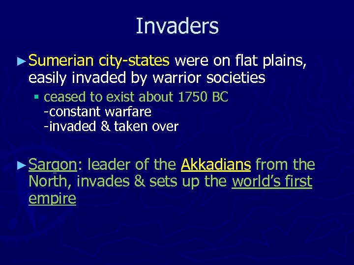 Invaders ► Sumerian city-states were on flat plains, easily invaded by warrior societies §