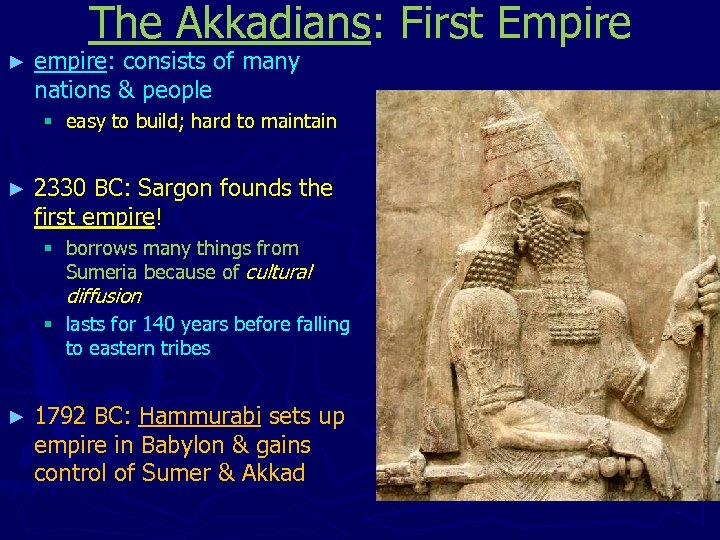 The Akkadians: First Empire ► empire: consists of many nations & people § easy