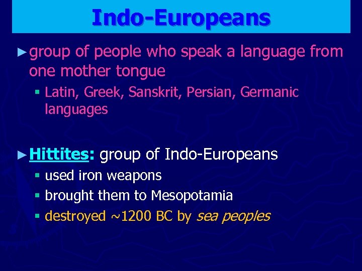 Indo-Europeans ► group of people who speak a language from one mother tongue §