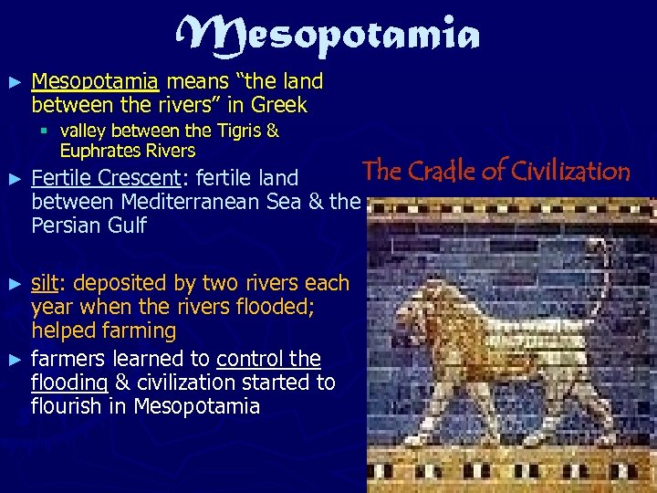 ► Mesopotamia means “the land between the rivers” in Greek § valley between the